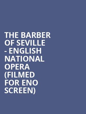 The Barber of Seville - English National Opera (Filmed for ENO Screen) at London Coliseum